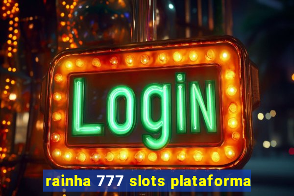 rainha 777 slots plataforma